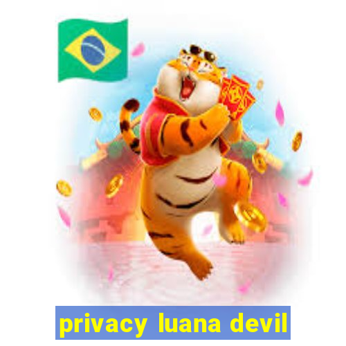 privacy luana devil